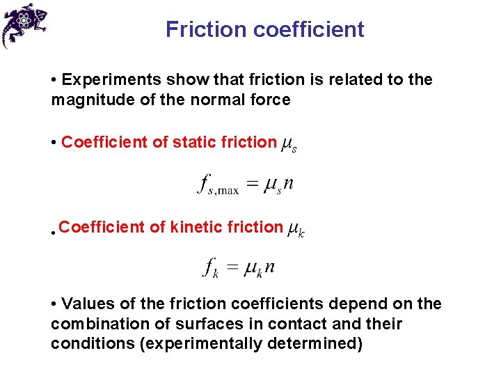 Friction coefficient • Experiments show that friction is related to the magnitude of the