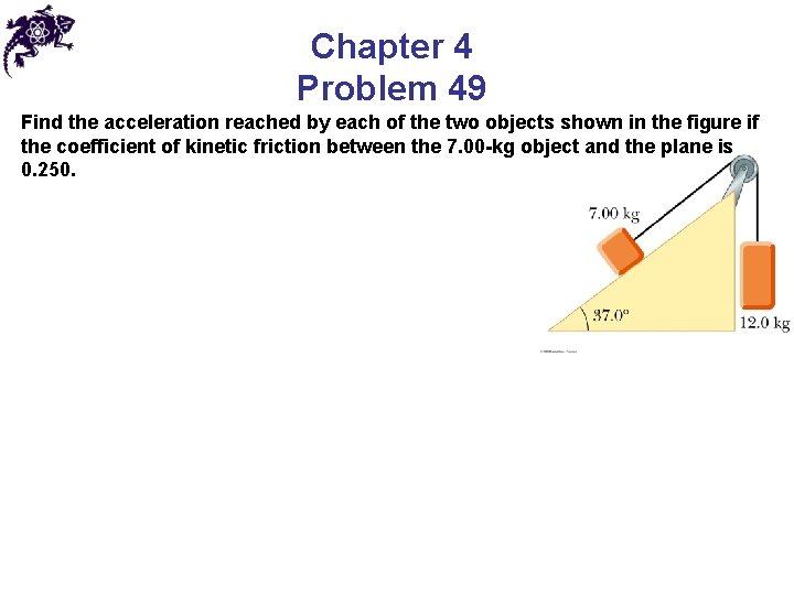 Chapter 4 Problem 49 Find the acceleration reached by each of the two objects