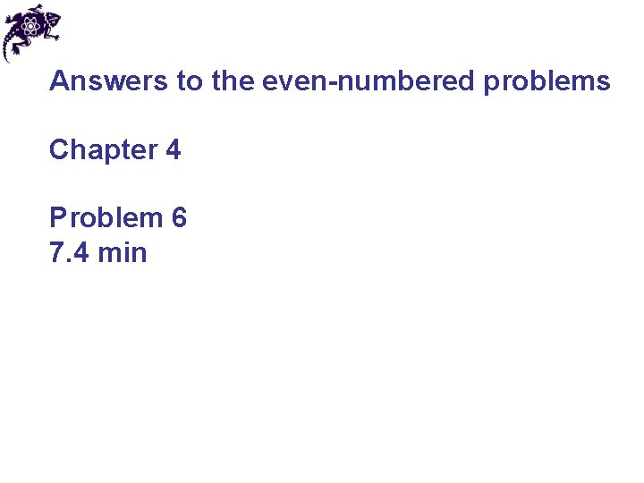Answers to the even-numbered problems Chapter 4 Problem 6 7. 4 min 