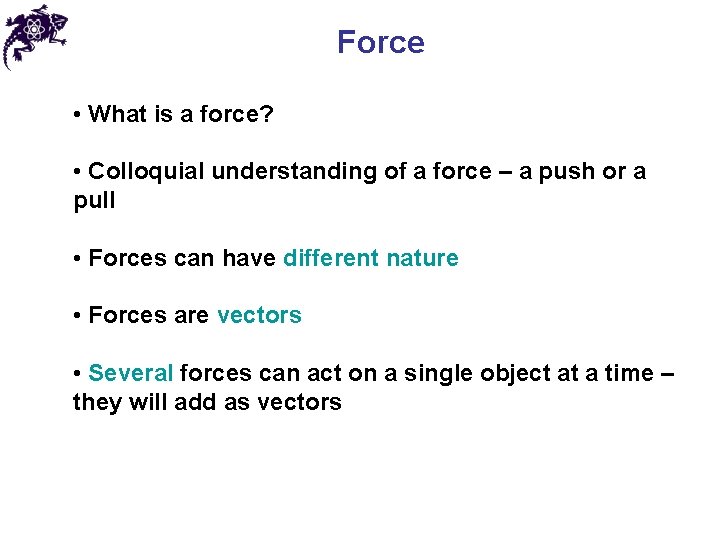 Force • What is a force? • Colloquial understanding of a force – a