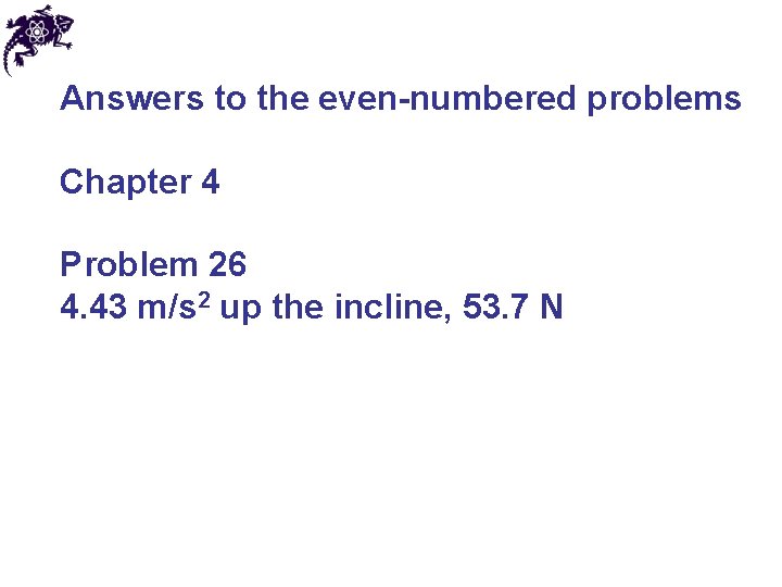 Answers to the even-numbered problems Chapter 4 Problem 26 4. 43 m/s 2 up