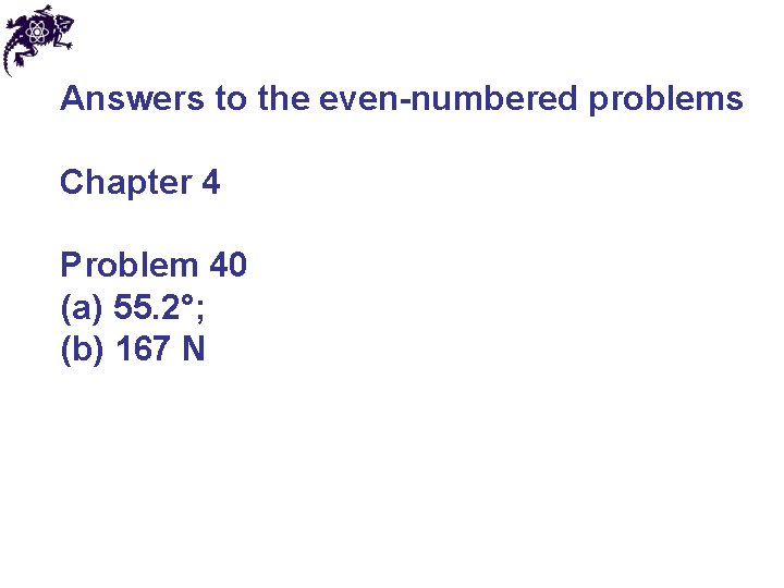 Answers to the even-numbered problems Chapter 4 Problem 40 (a) 55. 2°; (b) 167