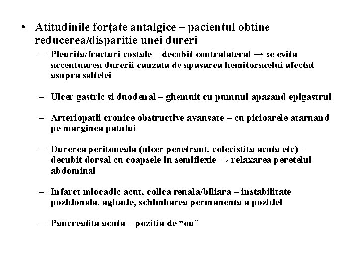  • Atitudinile forţate antalgice – pacientul obtine reducerea/disparitie unei dureri – Pleurita/fracturi costale