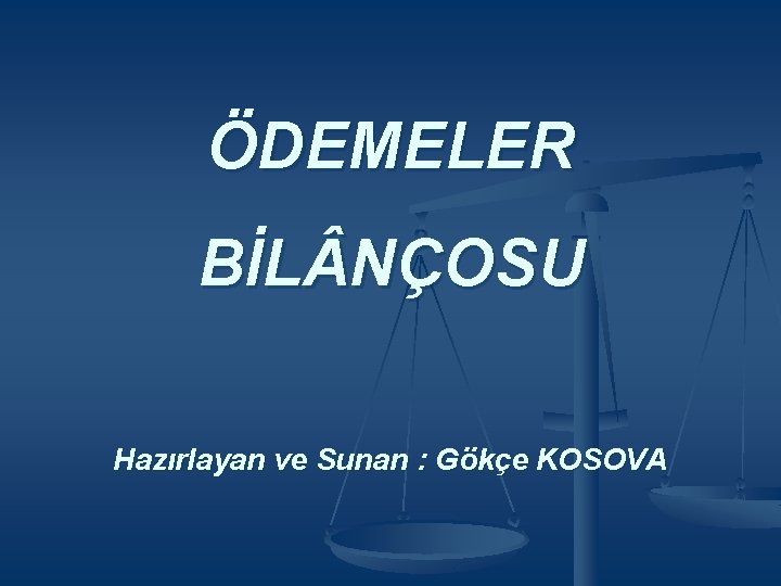 ÖDEMELER BİL NÇOSU Hazırlayan ve Sunan : Gökçe KOSOVA 