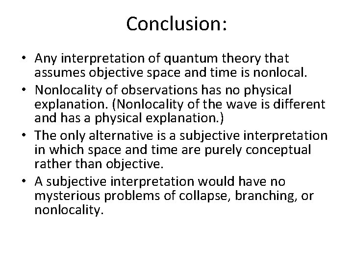 Conclusion: • Any interpretation of quantum theory that assumes objective space and time is