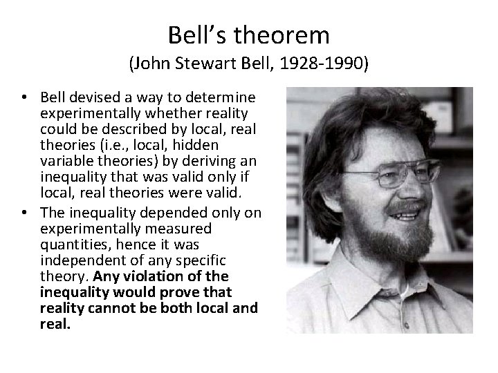 Bell’s theorem (John Stewart Bell, 1928 -1990) • Bell devised a way to determine