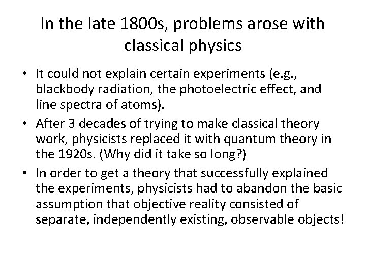 In the late 1800 s, problems arose with classical physics • It could not