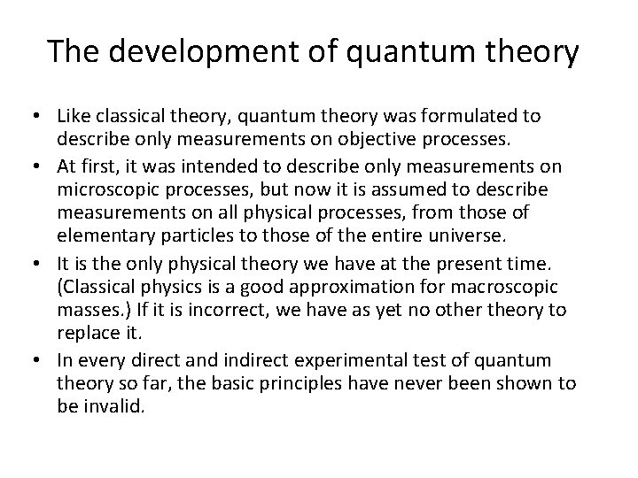 The development of quantum theory • Like classical theory, quantum theory was formulated to