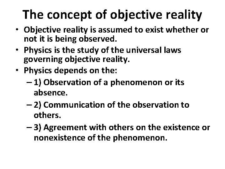 The concept of objective reality • Objective reality is assumed to exist whether or