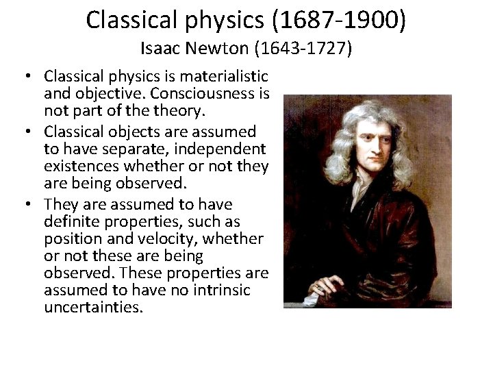 Classical physics (1687 -1900) Isaac Newton (1643 -1727) • Classical physics is materialistic and