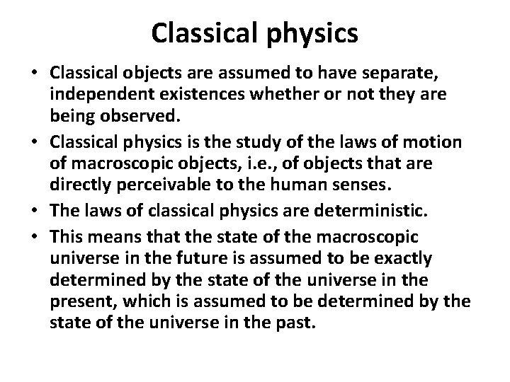 Classical physics • Classical objects are assumed to have separate, independent existences whether or