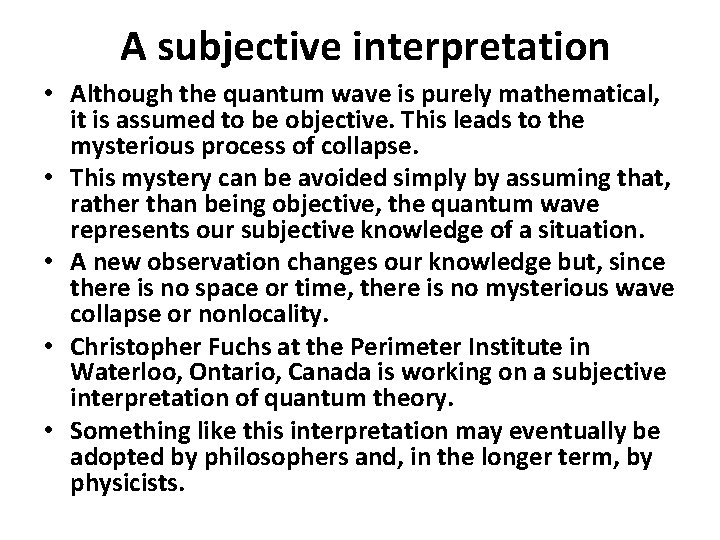 A subjective interpretation • Although the quantum wave is purely mathematical, it is assumed