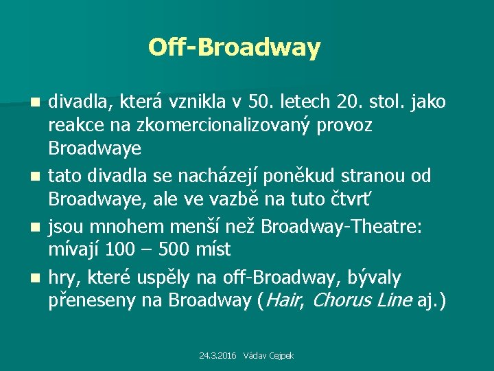 Off-Broadway divadla, která vznikla v 50. letech 20. stol. jako reakce na zkomercionalizovaný provoz