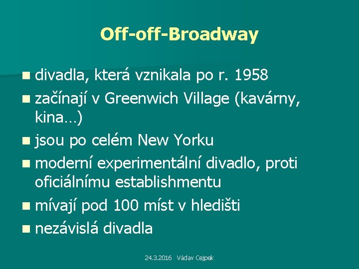 Off-off-Broadway n divadla, která vznikala po r. 1958 n začínají v Greenwich Village (kavárny,