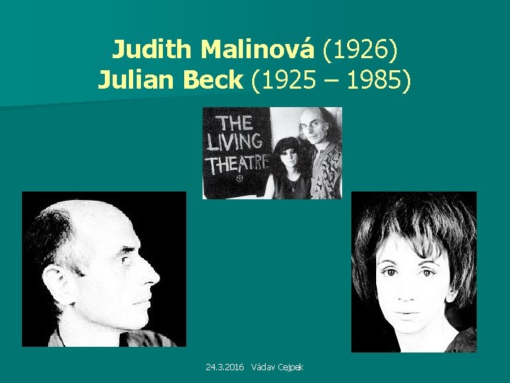 Judith Malinová (1926) Julian Beck (1925 – 1985) 24. 3. 2016 Václav Cejpek 