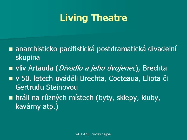 Living Theatre n n anarchisticko-pacifistická postdramatická divadelní skupina vliv Artauda (Divadlo a jeho dvojenec),