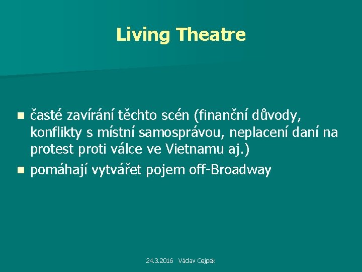 Living Theatre časté zavírání těchto scén (finanční důvody, konflikty s místní samosprávou, neplacení daní