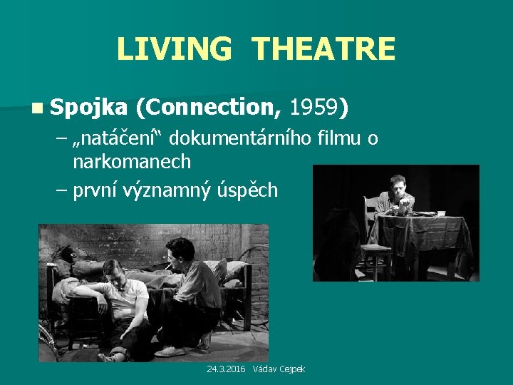 LIVING THEATRE n Spojka (Connection, 1959) – „natáčení“ dokumentárního filmu o narkomanech – první