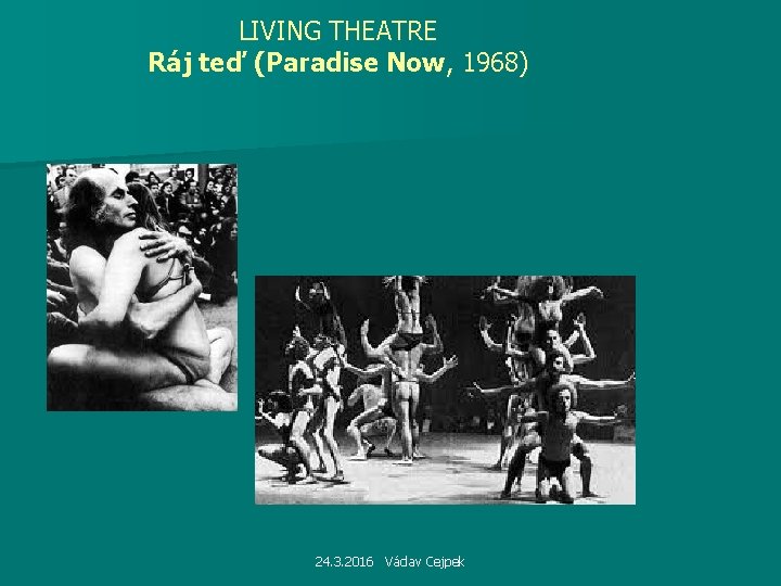 LIVING THEATRE Ráj teď (Paradise Now, 1968) 24. 3. 2016 Václav Cejpek 