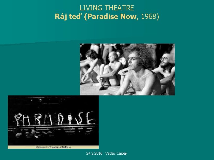 LIVING THEATRE Ráj teď (Paradise Now, 1968) 24. 3. 2016 Václav Cejpek 