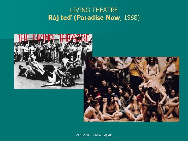 LIVING THEATRE Ráj teď (Paradise Now, 1968) 24. 3. 2016 Václav Cejpek 