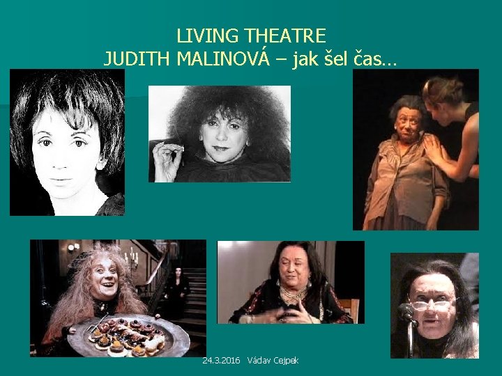 LIVING THEATRE JUDITH MALINOVÁ – jak šel čas… 24. 3. 2016 Václav Cejpek 