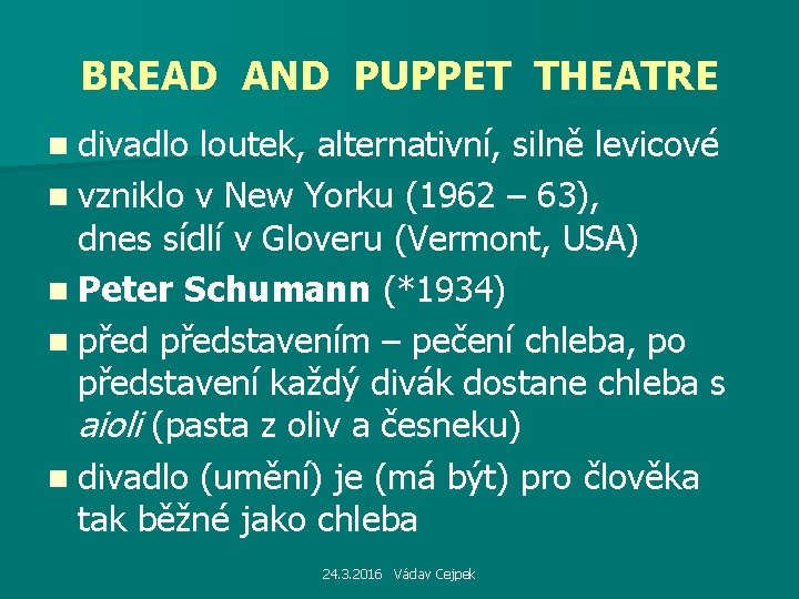 BREAD AND PUPPET THEATRE n divadlo loutek, alternativní, silně levicové n vzniklo v New