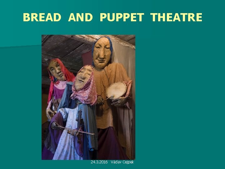 BREAD AND PUPPET THEATRE 24. 3. 2016 Václav Cejpek 