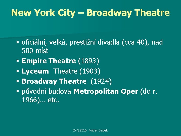 New York City – Broadway Theatre § oficiální, velká, prestižní divadla (cca 40), nad