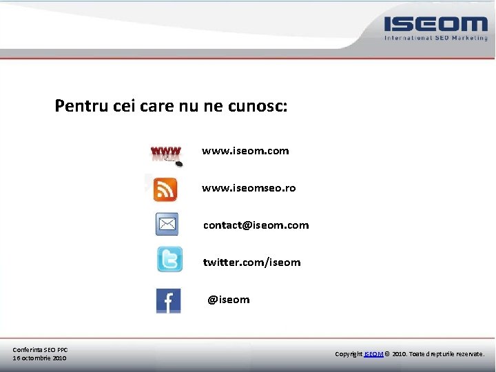 Pentru cei care nu ne cunosc: www. iseom. com www. iseomseo. ro contact@iseom. com