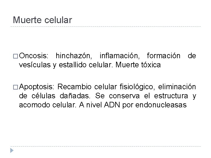 Muerte celular � Oncosis: hinchazón, inflamación, formación de vesículas y estallido celular. Muerte tóxica