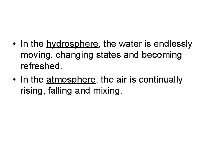 • In the hydrosphere, the water is endlessly moving, changing states and becoming