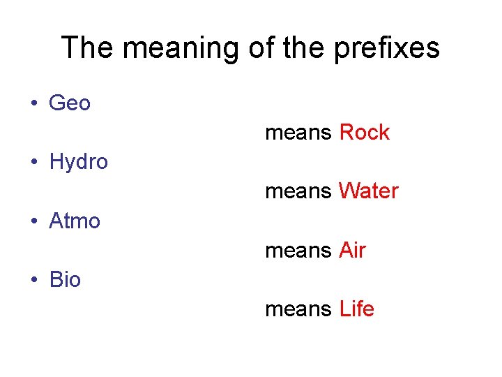 The meaning of the prefixes • Geo means Rock • Hydro means Water •