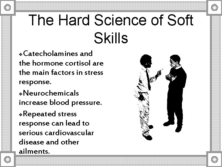 The Hard Science of Soft Skills Catecholamines and the hormone cortisol are the main The Hard Science of Soft Skills Catecholamines and the hormone cortisol are the main