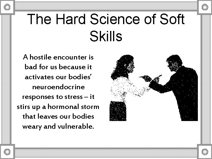 The Hard Science of Soft Skills A hostile encounter is bad for us because