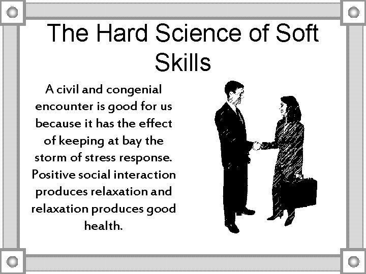 The Hard Science of Soft Skills A civil and congenial encounter is good for