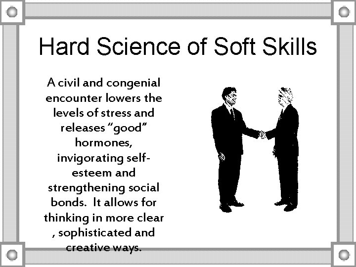 Hard Science of Soft Skills A civil and congenial encounter lowers the levels of