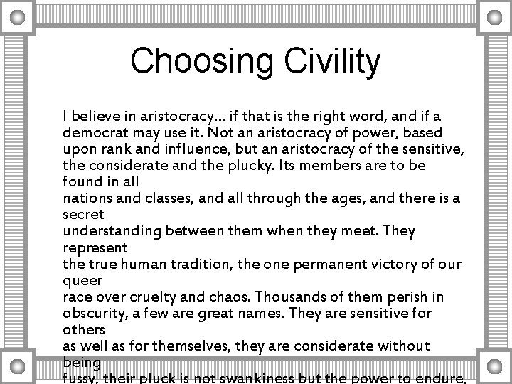 Choosing Civility I believe in aristocracy… if that is the right word, and if Choosing Civility I believe in aristocracy… if that is the right word, and if