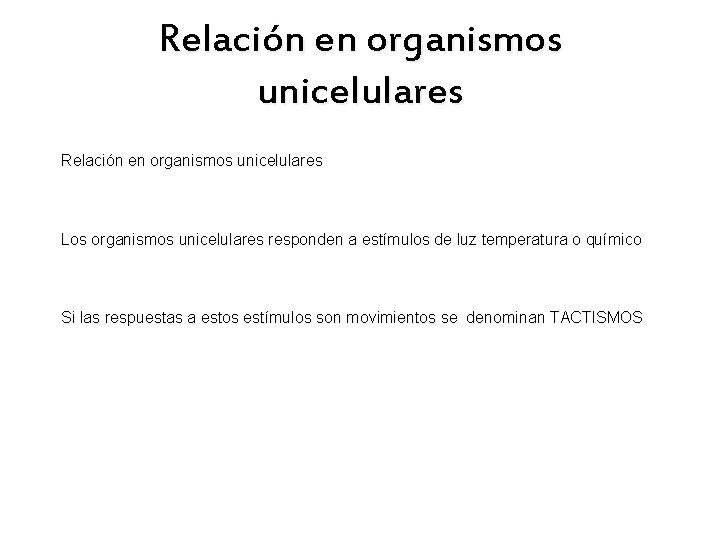 Relación en organismos unicelulares Los organismos unicelulares responden a estímulos de luz temperatura o