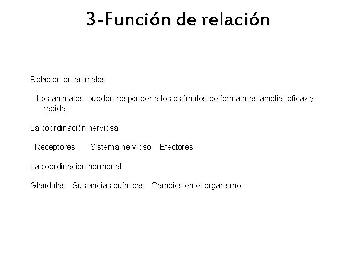 3 -Función de relación Relación en animales Los animales, pueden responder a los estímulos