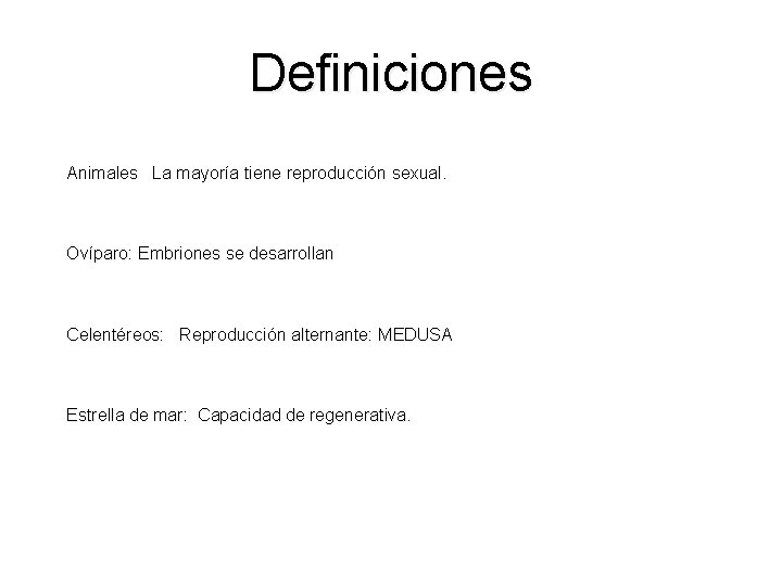 Definiciones Animales La mayoría tiene reproducción sexual. Ovíparo: Embriones se desarrollan Celentéreos: Reproducción alternante: