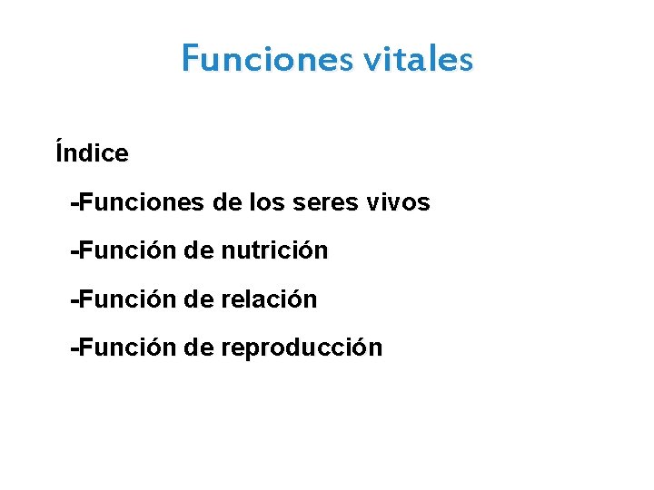 Funciones vitales Índice -Funciones de los seres vivos -Función de nutrición -Función de relación