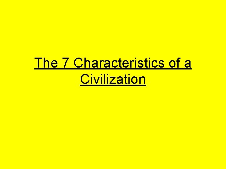 The 7 Characteristics of a Civilization 