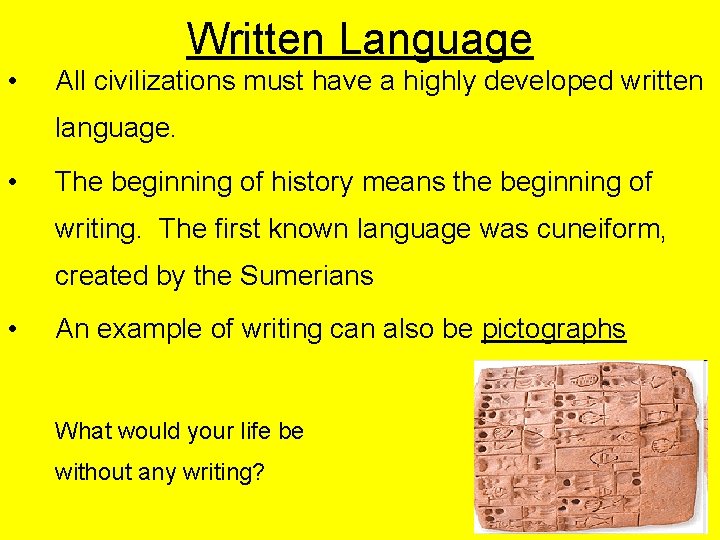 Written Language • All civilizations must have a highly developed written language. • The