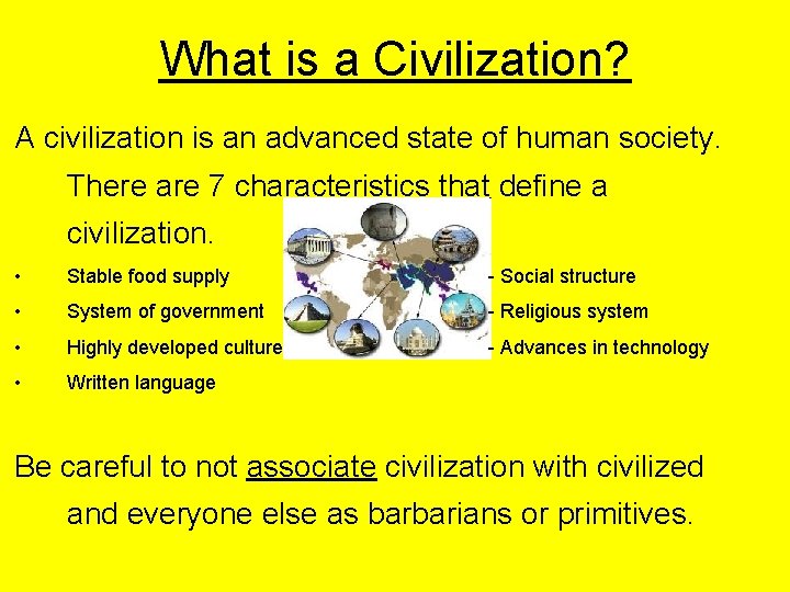 What is a Civilization? A civilization is an advanced state of human society. There