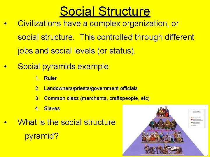 Social Structure • Civilizations have a complex organization, or social structure. This controlled through