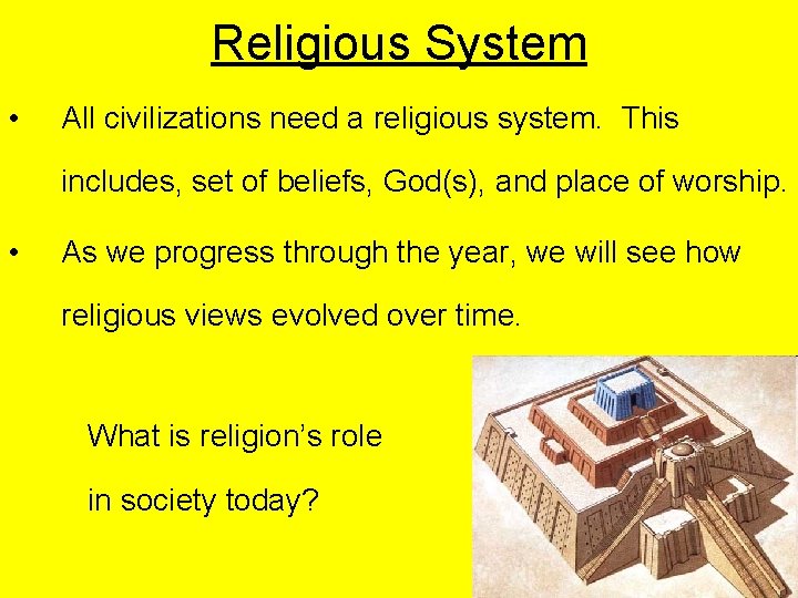 Religious System • All civilizations need a religious system. This includes, set of beliefs,