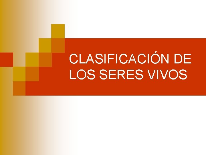 CLASIFICACIÓN DE LOS SERES VIVOS CLASIFICACIÓN DE LOS SERES VIVOS