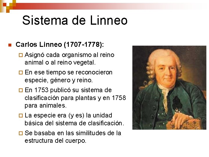 Sistema de Linneo n Carlos Linneo (1707 -1778): ¨ Asignó cada organismo al reino Sistema de Linneo n Carlos Linneo (1707 -1778): ¨ Asignó cada organismo al reino
