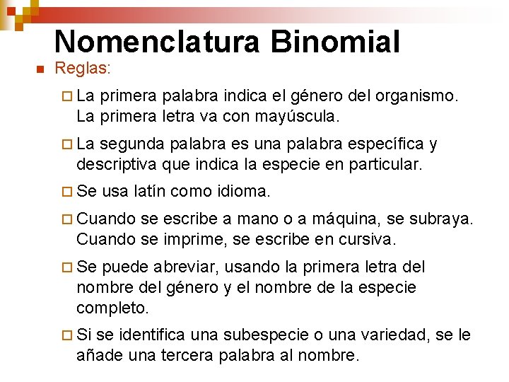 Nomenclatura Binomial n Reglas: ¨ La primera palabra indica el género del organismo. La Nomenclatura Binomial n Reglas: ¨ La primera palabra indica el género del organismo. La